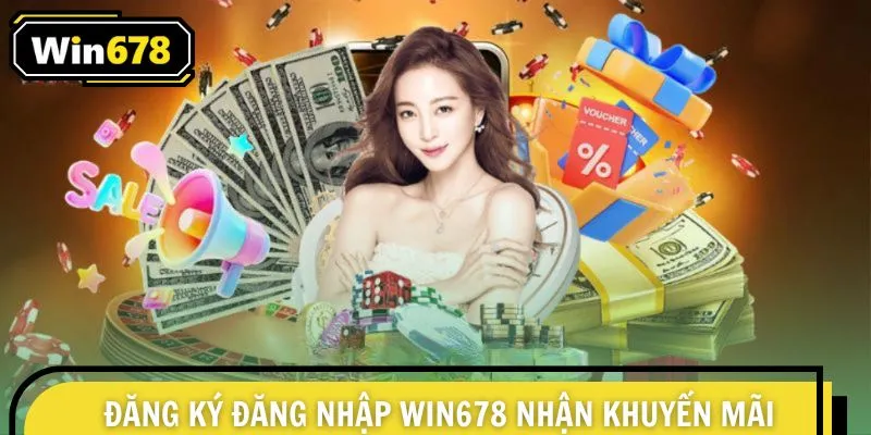Đăng ký đăng nhập Win678 nhận khuyến mãi