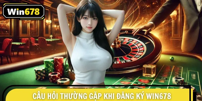 FAQ thắc mắc thường gặp khi mở nick game tại nhà cái WIN678