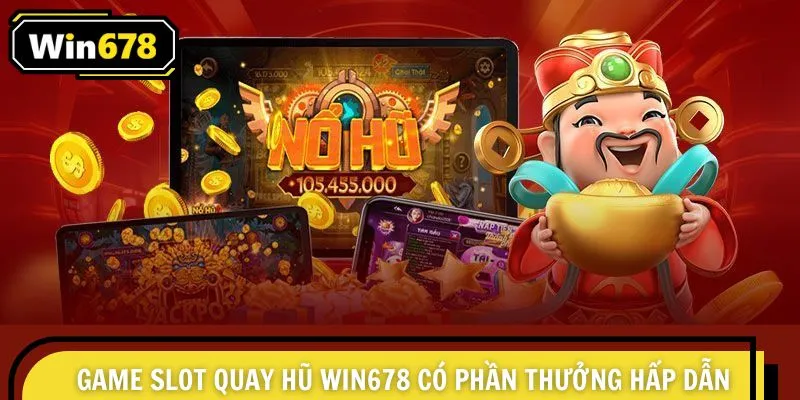 Game slot quay hũ Win678 có phần thưởng hấp dẫn