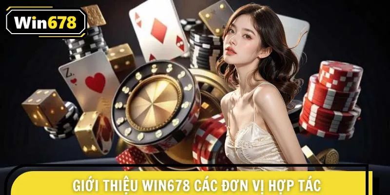 Giới thiệu đối tác hàng đầu với nhà cái WIN678