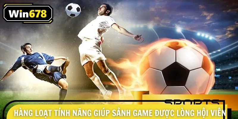 Hàng loạt tính năng giúp sảnh game được lòng hội viên
