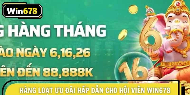 Hàng loạt ưu đãi hấp dẫn cho hội viên Win678 