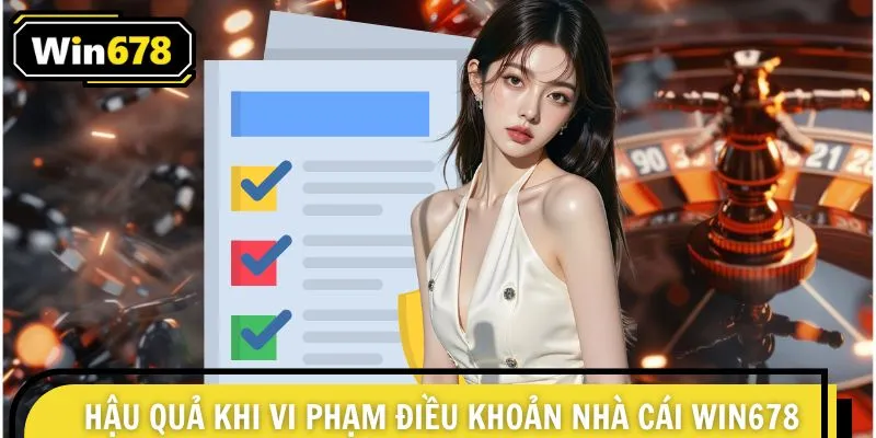 Hậu quả khi vi phạm quy định điều khoản nhà cái WIN678