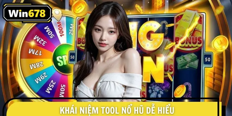 Khái niệm cơ bản để hiểu hơn về tool nổ hũ 