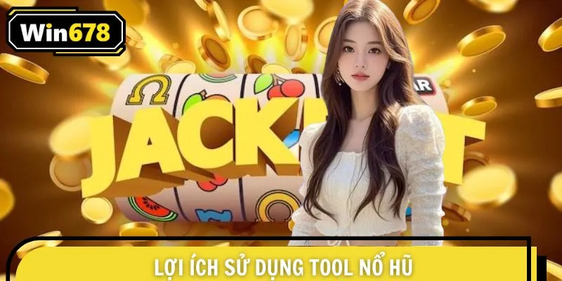 Lợi ích nhận về khi sử dụng tool hack game quay hũ