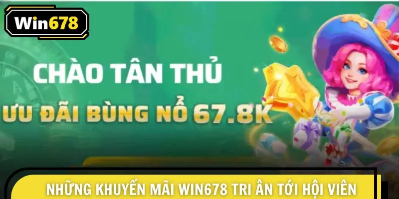 Những khuyến mãi Win678 tri ân tới hội viên