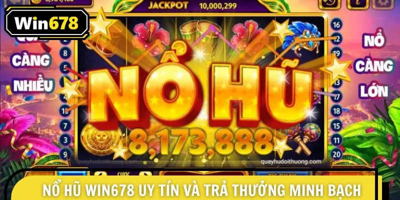 Nổ hũ Win678 uy tín và trả thưởng minh bạch