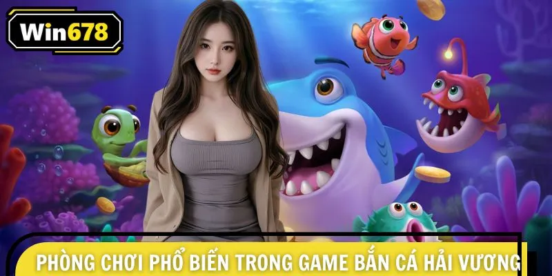 Săn cá Hải Vương sở hữu nhiều phòng chơi đa dạng