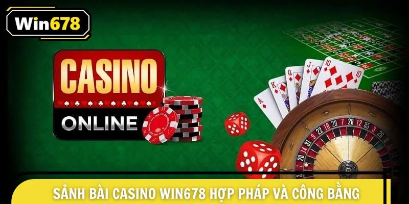 Sảnh bài casino Win678 hợp pháp và công bằng