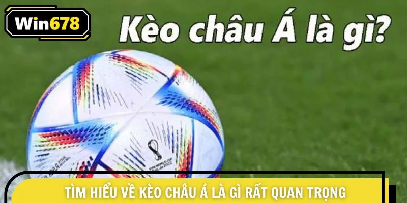 Tìm hiểu về kèo châu Á là gì rất quan trọng