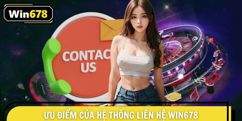 Ưu điểm nổi trội của hệ thống liên hệ WIN678