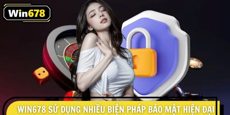WIN678 sử dụng nhiều biện pháp bảo mật hiện đại