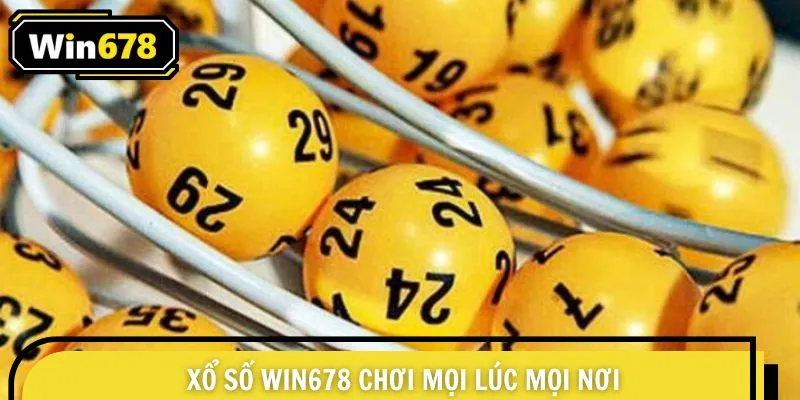 Xổ số Win678 chơi mọi lúc mọi nơi